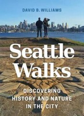 Seattle Walks: Discovering History and Nature in the City – VERY GOOD