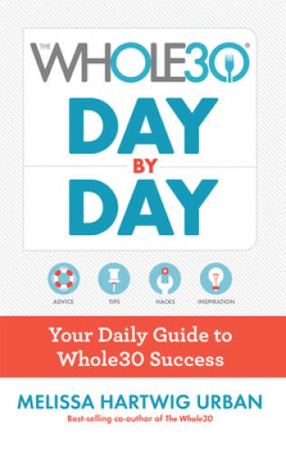 The Whole30 Day by Day: Your Daily Guide to Whole30 Success – Flexibound – GOOD