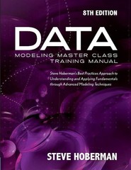 Data Modeling Master Class Training Manual: Steve Hoberman’s Best Practices Appr