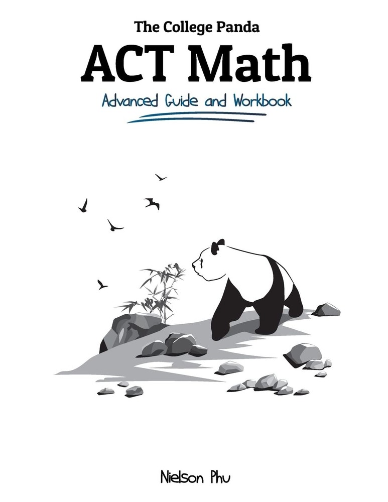 The College Panda’s ACT Math: Advanced Guide and Workbook