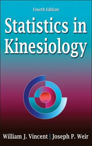 Statistics in Kinesiology by Vincent, William J., Weir, Joseph P.
