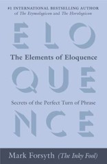 The Elements of Eloquence: Secrets of the Perfect Turn of Phrase (042527618X)