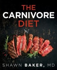 The Carnivore Diet by Shawn Baker (2019, Paperback)