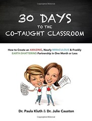 30 Days to the Co-taught Classroom: How to Create an Amazing, Nearly Miracul…