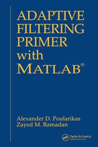 Adaptive Filtering Primer with MATLAB (Electrical Engineering Primer Series)
