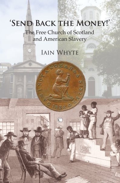 Send Back the Money! : The Free Church of Scotland and American Slavery, Pape…