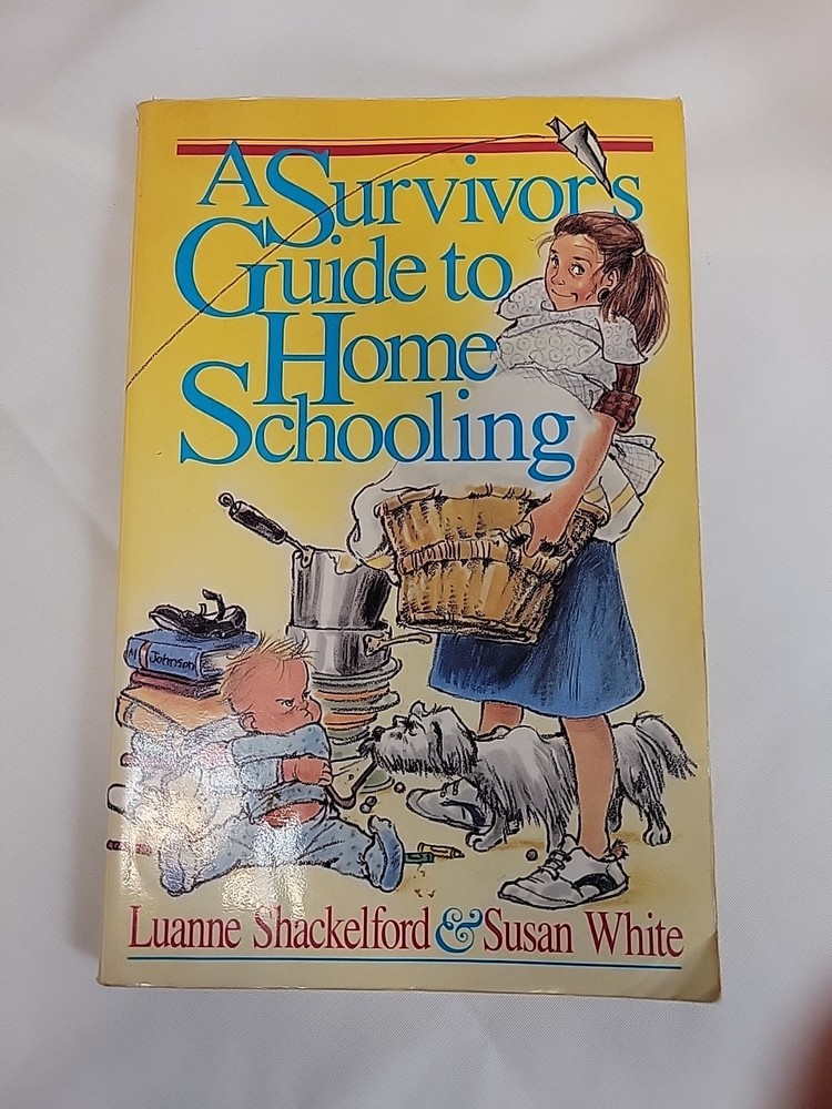 Survivor’s Guide to Home Schooling by Luanne Shackelford and Susan White 1988