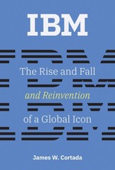 IBM: The Rise and Fall and Reinvention of a Global Icon (History of Computin…