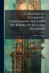A Treatise Of Geometry, Containing The First Six Books Of Euclid’s Elements by D