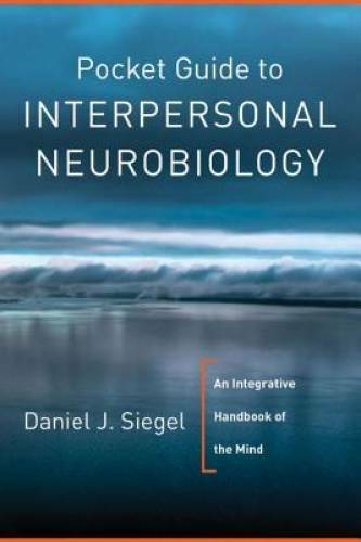 Pocket Guide to Interpersonal Neurobiology: An Integrative Handbook of th – GOOD