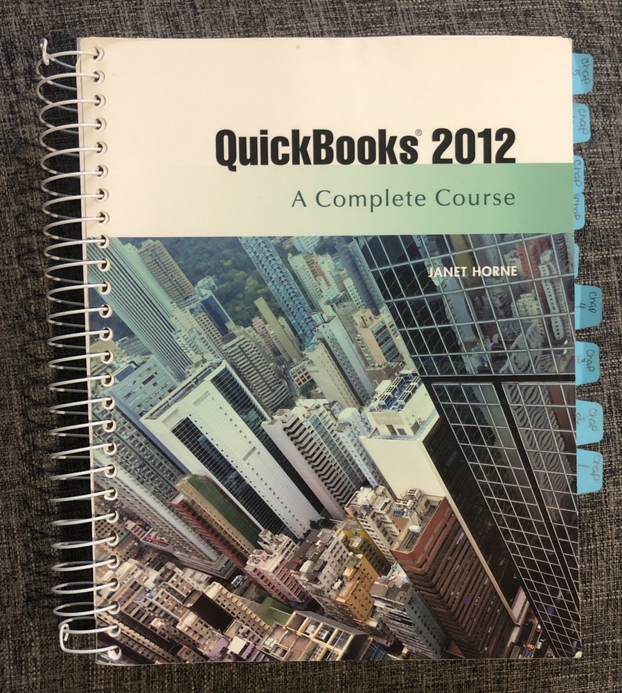 QuickBooks 2012 : A Complete Course by Janet Horne (2012, CD-ROM / Spiral)