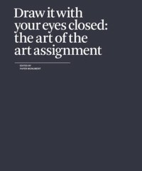 Draw It with Your Eyes Closed: The Art of the Art Assignment – Paperback – GOOD