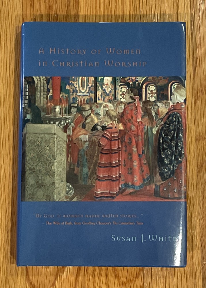 A History of Women in Christian Worship – Hardcover by Susan J. White Like New