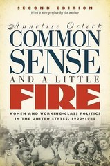 Common Sense and a Little Fire, Second Edition: Women and Working-Class Politics