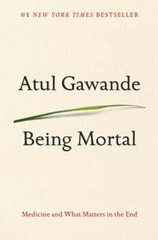 Being Mortal: Medicine and What Matters in the End by Atul Gawande: Used