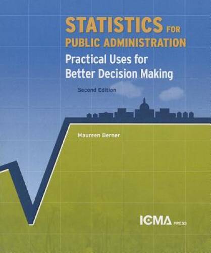 Statistics for Public Administration: Practical Uses for Better Dec – VERY GOOD