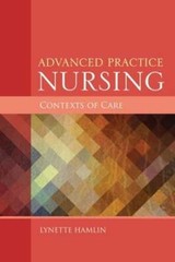 Advanced Practice Nursing Contexts of Care by Lynette Hamlin: Used