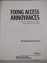 Annoyances Ser.: Fixing Access Annoyances : How to Fix the Most Annoying Things