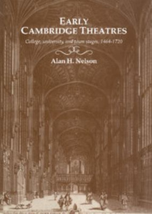 Early Cambridge Theatres : College, University and Town Stages, 1