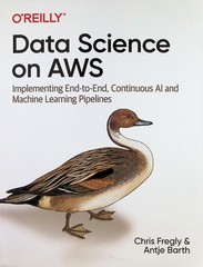 Data Science on AWS O’Reilly Implementing End-to-End AI Machine Learning