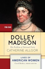 Dolley Madison: The Problem of National Unity (Lives of American Women) – GOOD