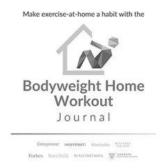 The Bodyweight Home Workout Journal. Your personal trainer for at-home workouts.