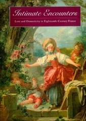 Intimate Encounters : Love and Domesticity in Eighteenth-Century France ART