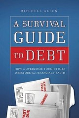 A Survival Guide to Debt: How to Overcome Tough Times Restore Your Fina – GOOD