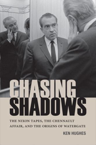 Chasing Shadows: The Nixon Tapes, the Chennault Affair, and the Origins of…