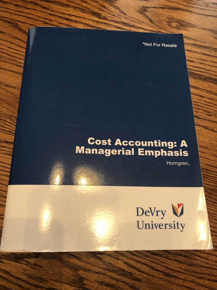 Cost Accounting: A Managerial Emphasis DeVry University 2015 Edition