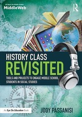 History Class Revisited : Tools and Projects to Engage Middle School Students…
