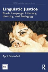 Linguistic Justice (NCTE-Routledge Research Series) by Baker-Bell, April