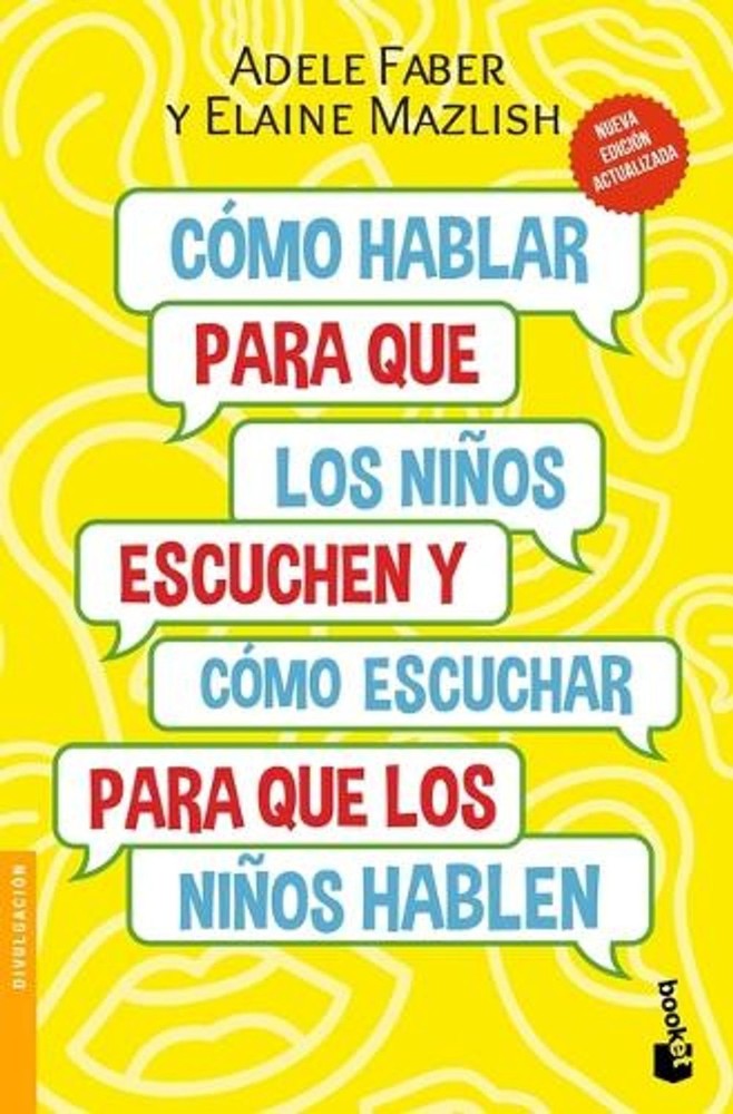 Cmo Hablar Para Que Los Nios Escuchen: Y Cmo Escuchar Para Que Los Nios Hablen (