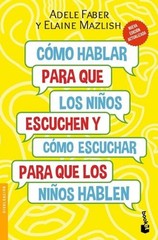 Cmo Hablar Para Que Los Nios Escuchen: Y Cmo Escuchar Para Que Los Nios Hablen (