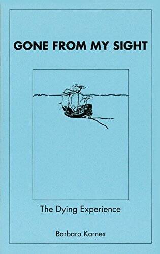 Gone from My Sight: The Dying Experience – Paperback – VERY GOOD