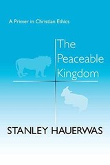 The Peaceable Kingdom: A Primer In – Paperback, by Hauerwas Stanley – Very Good