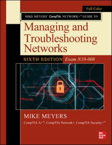 Mike Meyers’ CompTIA Network+ Guide to Managing and Troubleshooting Networks,…