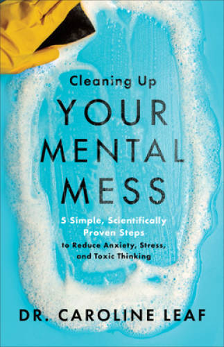 Cleaning Up Your Mental Mess: 5 Simple, Scientifically Proven Steps to Re – GOOD