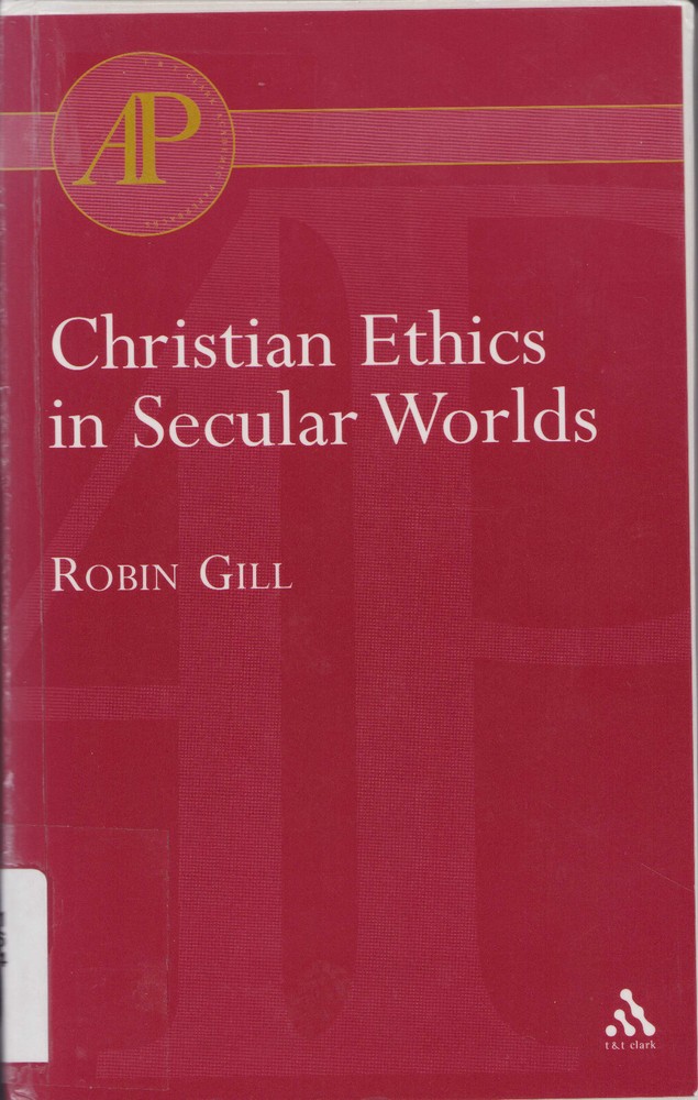 Christian Ethics in Secular Worlds by Robin Gill (2004, Uk-Trade Paper)