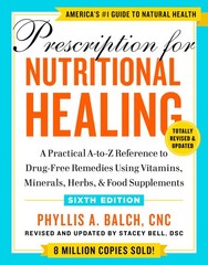 Prescription for Nutritional Healing, Sixth Edition: A Practical A-to-Z Refe…