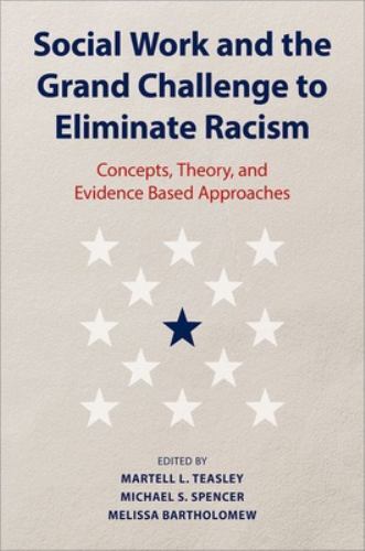 Social Work and the Grand Challenge to Eliminate Racism: Concepts, Theory, and