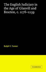 The English Judiciary in the Age of Glanvill and Bracton c.1176-1239 Turner