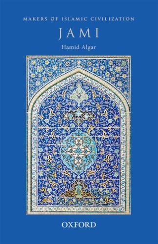 Makers of Islamic Civilization Ser.: Jami by Hamid Algar (2013, Uk-Trade Paper)
