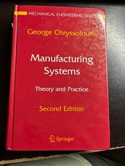 Mechanical Engineering Ser.: Manufacturing Systems : Theory and Practice by…