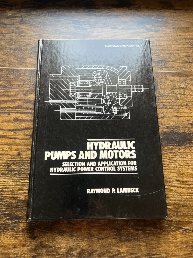 HYDRAULIC PUMPS AND MOTORS: SELECTION AND APPLICATION FOR By Raymond P. Lambeck