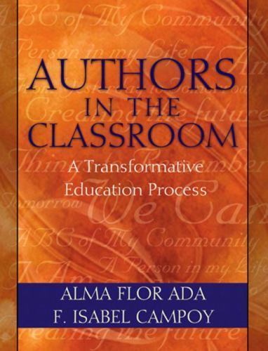 Authors in the Classroom : A Transformative Education Process by Alma Flor Ada,