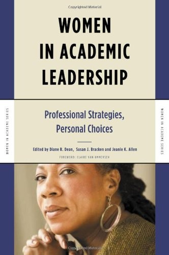 WOMEN IN ACADEMIC LEADERSHIP: PROFESSIONAL STRATEGIES, By Diane R. Dean & Susan