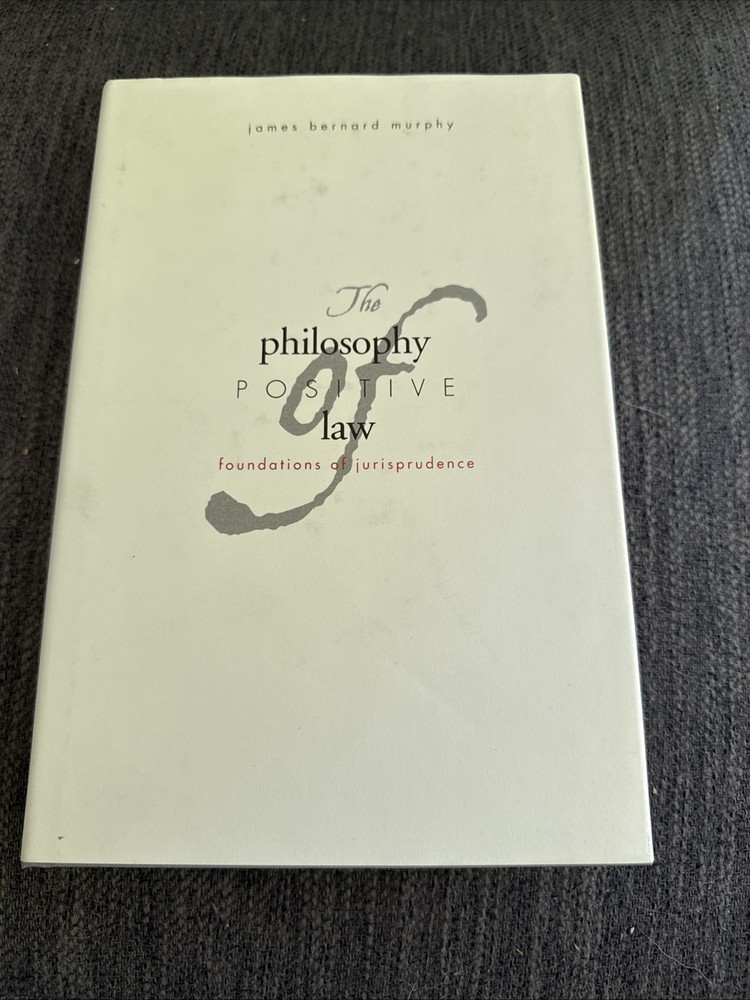 THE PHILOSOPHY OF POSITIVE LAW James Bernard Murphy HC VG 2005 Jurisprudence