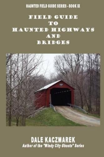 Dale David Kaczmarek Field Guide to Haunted Highways & Bridges (Paperback)