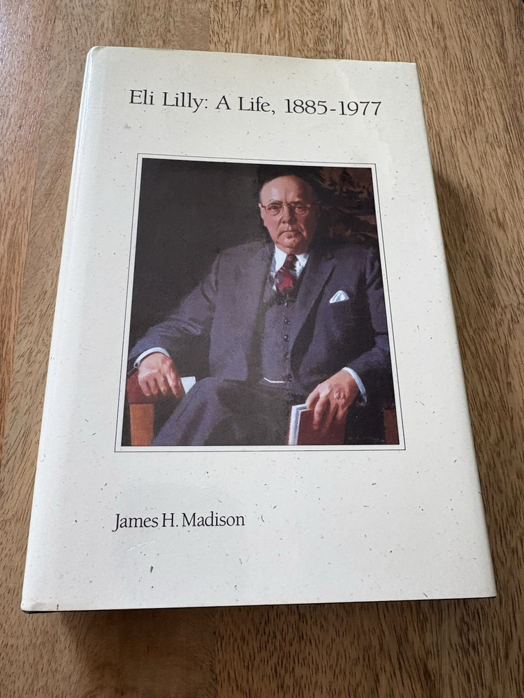Eli Lilly: A Life, 1885-1977 by James Madison 1st Ed. HC/DJ Indiana History